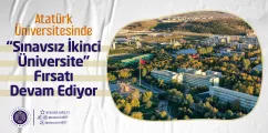 ATATÜRK ÜNİVERSİTESİNDE “SINAVSIZ İKİNCİ ÜNİVERSİTE” FIRSATI DEVAM EDİYOR