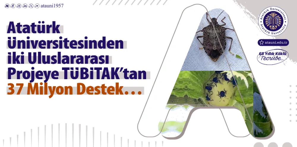 ATATÜRK ÜNİVERSİTESİNDEN İKİ ULUSLARARASI PROJEYE TÜBİTAK’TAN 37 MİLYON DESTEK…