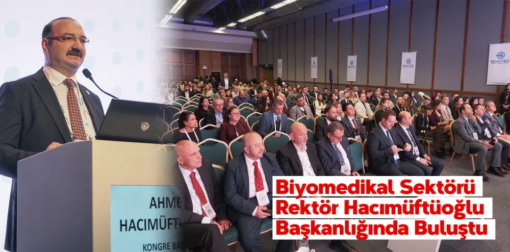 BİYOMEDİKAL SEKTÖRÜ REKTÖR HACIMÜFTÜOĞLU BAŞKANLIĞINDA BULUŞTU