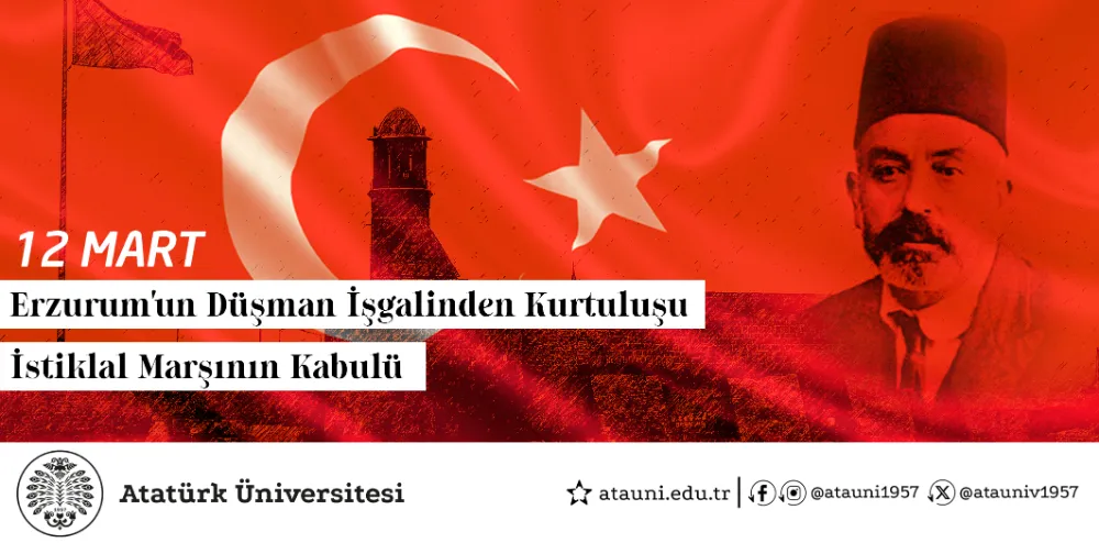 ERZURUM’UN DÜŞMAN İŞGALİNDEN KURTULUŞUNUN VE İSTİKLAL MARŞININ KABULÜNÜN YIL DÖNÜMÜ KUTLU OLSUN