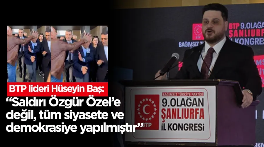 Bu saldırı sadece Özgür Özel’e değil, Türkiye’de siyasete, demokrasiye yapılmış bir saldırıdır