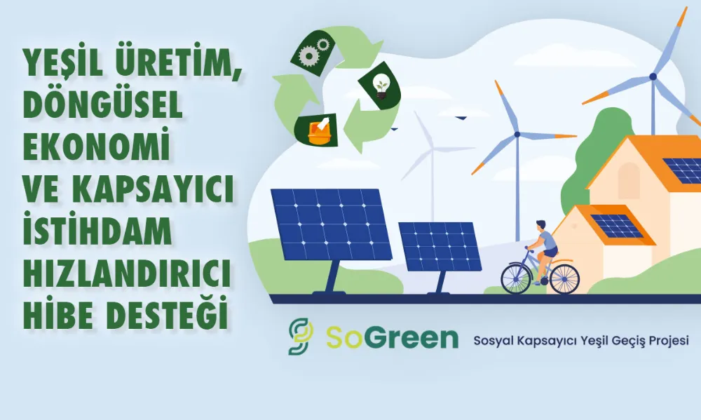 SOGREEN YEŞİL ÜRETİM, DÖNGÜSEL EKONOMİ VE KAPSAYICI İSTİHDAM  HIZLANDIRICI HİBE DESTEĞİ PROGRAMI İLA