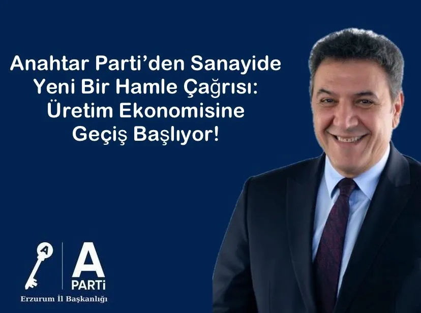 Anahtar Parti’den Sanayide Yeni Bir Hamle Çağrısı: Üretim Ekonomisine Geçiş Başlıyor!