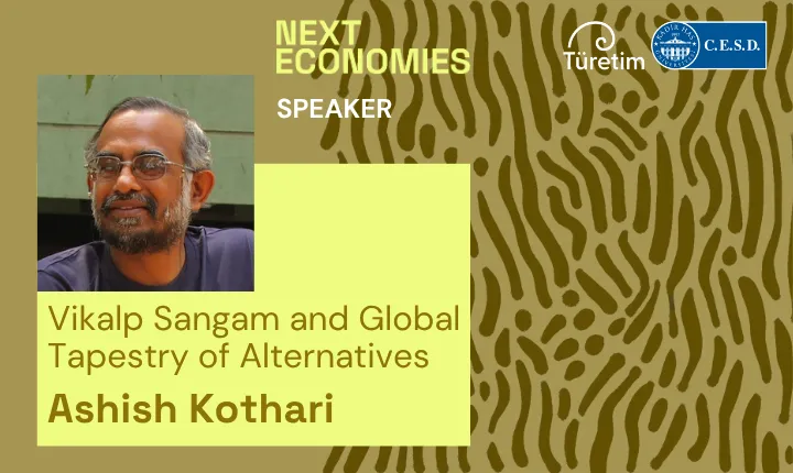 İstanbul’da Küresel Buluşma : Çevre Politikaları Öncüsü Ashish Kothari Next Economies 25 İstanbul’da! 