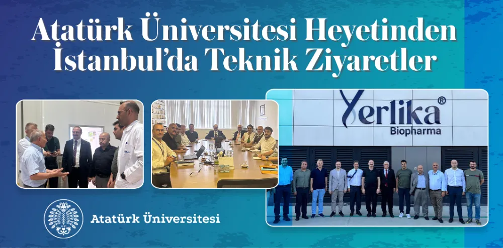 ATATÜRK ÜNİVERSİTESİ HEYETİNDEN İSTANBUL’DA TEKNİK ZİYARETLER