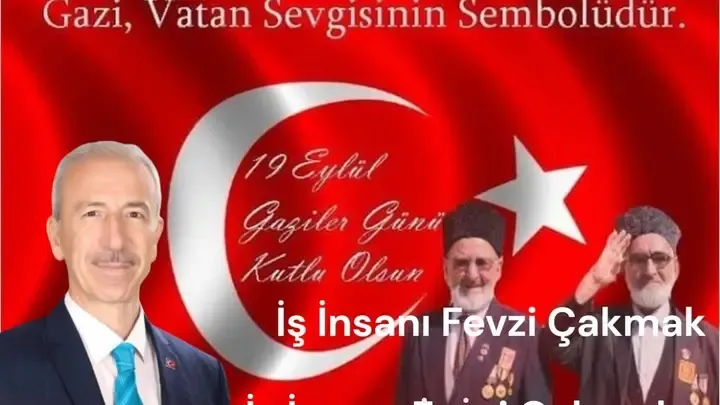 Erzurum’un başarılı iş insanı Fevzi Çakmak’ın 19 Eylül Gaziler Günü Mesajı